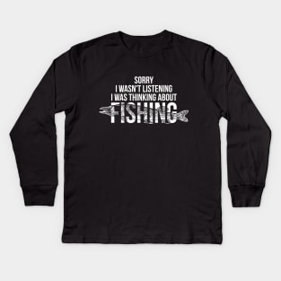 Sorry I wasn't listening I was thinking about fishing silly t-shirt Kids Long Sleeve T-Shirt